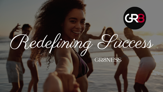 Redefining Success: Why Being GR8 Every Day Matters